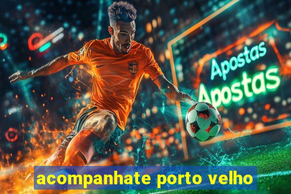 acompanhate porto velho